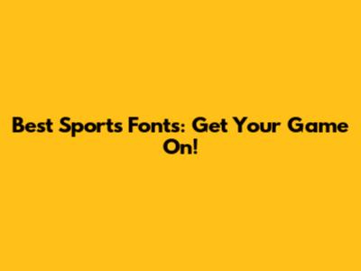 Best Sports Fonts: Get Your Game On!