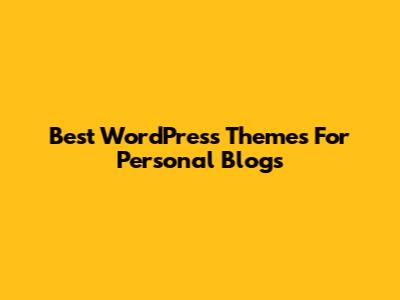 Best WordPress Themes For Personal Blogs