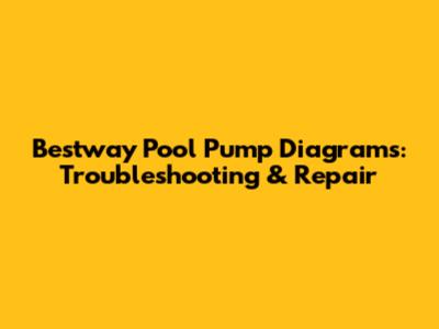 Bestway Pool Pump Diagrams: Troubleshooting & Repair