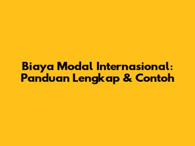 Biaya Modal Internasional: Panduan Lengkap & Contoh