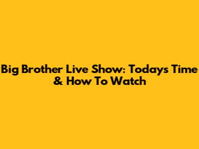 Big Brother Live Show: Today's Time & How To Watch