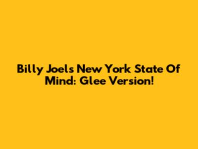 Billy Joel's New York State Of Mind: Glee Version!
