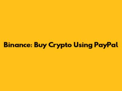 Binance: Buy Crypto Using PayPal