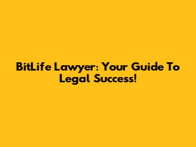 BitLife Lawyer: Your Guide To Legal Success!