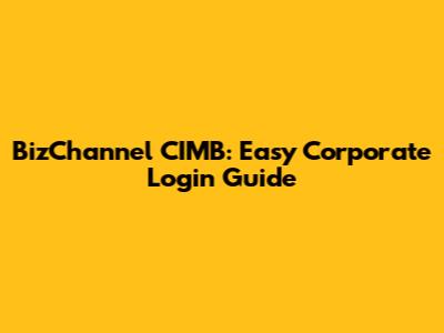 BizChannel CIMB: Easy Corporate Login Guide