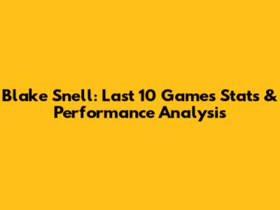 Blake Snell: Last 10 Games Stats & Performance Analysis