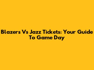 Blazers Vs Jazz Tickets: Your Guide To Game Day