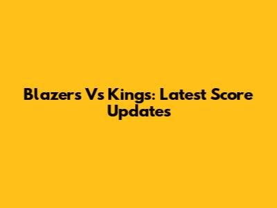 Blazers Vs Kings: Latest Score Updates