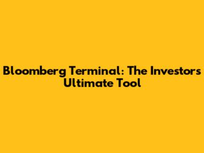 Bloomberg Terminal: The Investor's Ultimate Tool