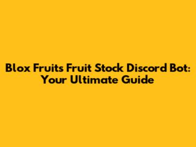 Blox Fruits Fruit Stock Discord Bot: Your Ultimate Guide