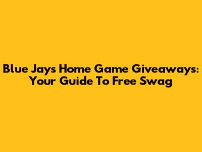 Blue Jays Home Game Giveaways: Your Guide To Free Swag