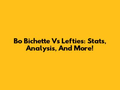 Bo Bichette Vs Lefties: Stats, Analysis, And More!