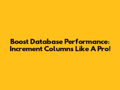 Boost Database Performance: Increment Columns Like A Pro!
