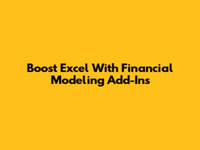Boost Excel With Financial Modeling Add-Ins