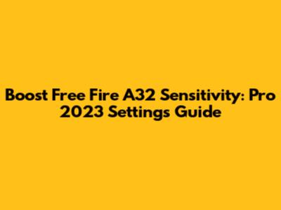 Boost Free Fire A32 Sensitivity: Pro 2023 Settings Guide