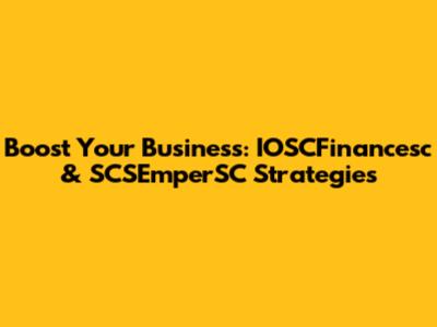 Boost Your Business: IOSCFinancesc & SCSEmperSC Strategies