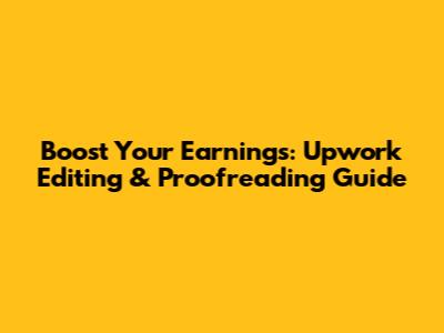 Boost Your Earnings: Upwork Editing & Proofreading Guide