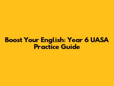 Boost Your English: Year 6 UASA Practice Guide