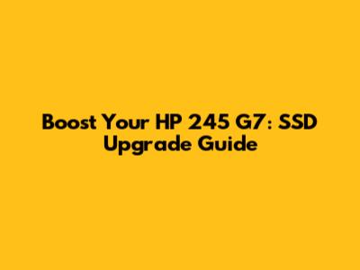 Boost Your HP 245 G7: SSD Upgrade Guide