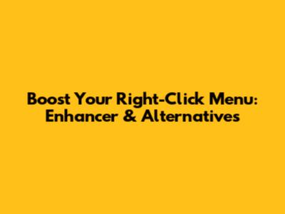 Boost Your Right-Click Menu: Enhancer & Alternatives