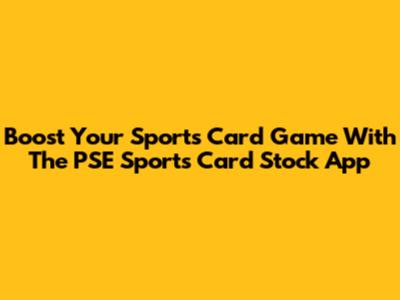 Boost Your Sports Card Game With The PSE Sports Card Stock App