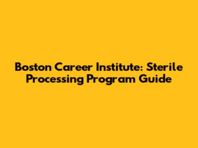 Boston Career Institute: Sterile Processing Program Guide