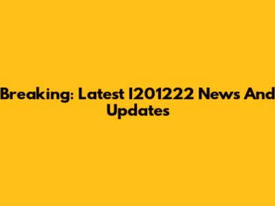 Breaking: Latest I201222 News And Updates