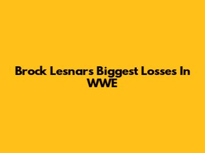 Brock Lesnar's Biggest Losses In WWE