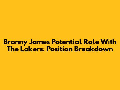 Bronny James' Potential Role With The Lakers: Position Breakdown