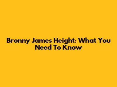 Bronny James Height: What You Need To Know