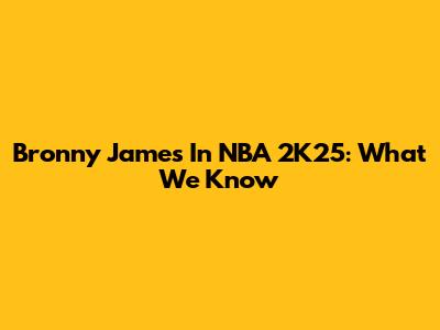 Bronny James In NBA 2K25: What We Know