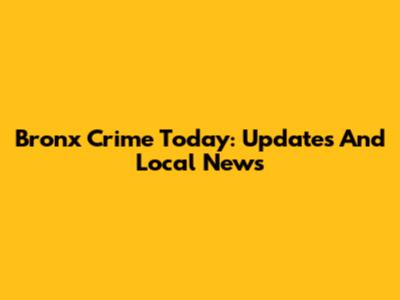 Bronx Crime Today: Updates And Local News