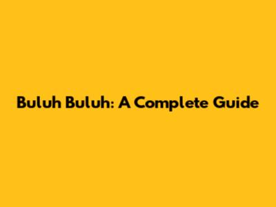 Buluh Buluh: A Complete Guide