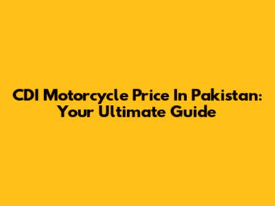 CDI Motorcycle Price In Pakistan: Your Ultimate Guide