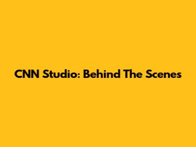 CNN Studio: Behind The Scenes
