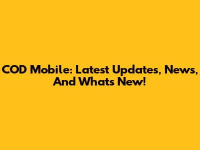 COD Mobile: Latest Updates, News, And What's New!
