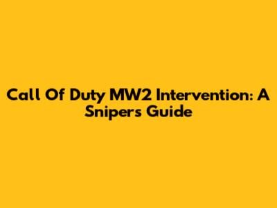 Call Of Duty MW2 Intervention: A Sniper's Guide