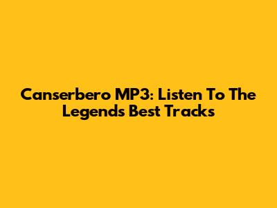 Canserbero MP3: Listen To The Legend's Best Tracks