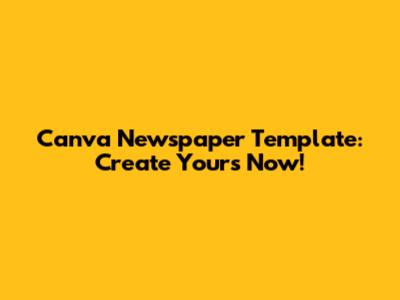 Canva Newspaper Template: Create Yours Now!