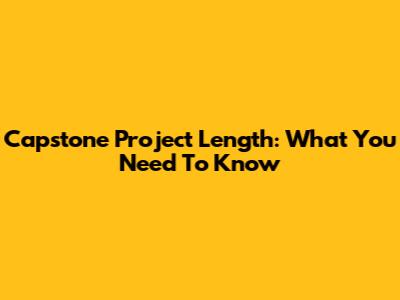 Capstone Project Length: What You Need To Know