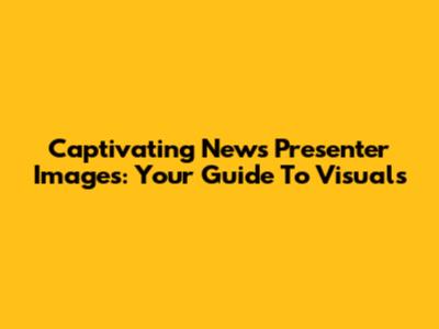 Captivating News Presenter Images: Your Guide To Visuals