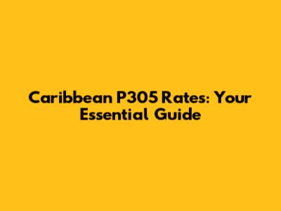 Caribbean P305 Rates: Your Essential Guide