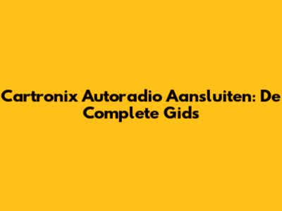 Cartronix Autoradio Aansluiten: De Complete Gids