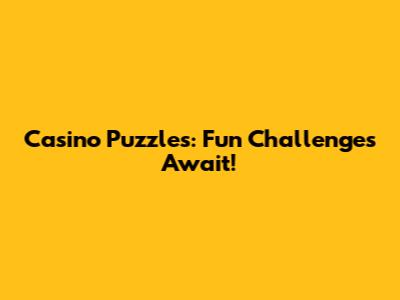 Casino Puzzles: Fun Challenges Await!