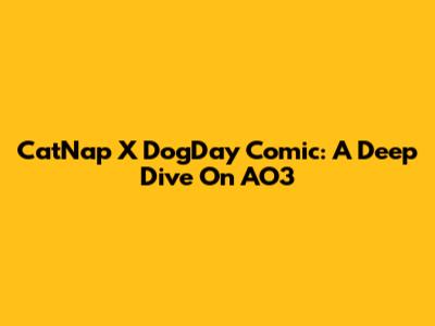 CatNap X DogDay Comic: A Deep Dive On AO3