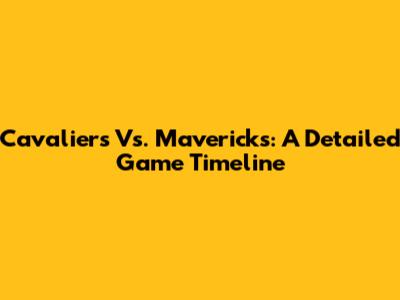 Cavaliers Vs. Mavericks: A Detailed Game Timeline