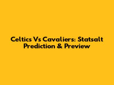 Celtics Vs Cavaliers: Statsalt Prediction & Preview