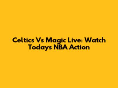 Celtics Vs Magic Live: Watch Today's NBA Action