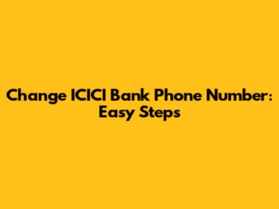 Change ICICI Bank Phone Number: Easy Steps