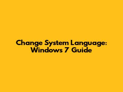 Change System Language: Windows 7 Guide